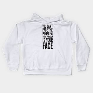 You Can't Face The Problem Kids Hoodie